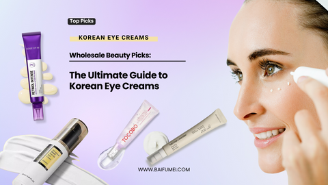 Wholesale Beauty Picks: The Ultimate Guide to Korean Eye Creams